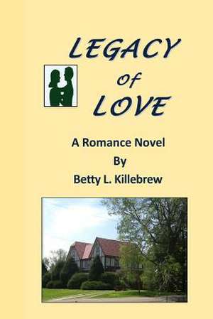 Legacy of Love de Betty L. Killebrew