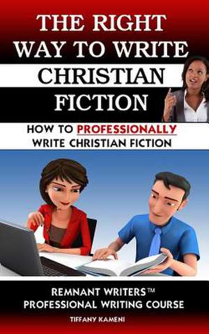 The Right Way to Write Christian Fiction de Tiffany Buckner-Kameni