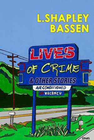 Lives of Crime and Other Stories de L. Shapley Bassen