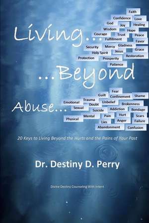 Living Beyond Abuse de Dr Destiny D. Perry