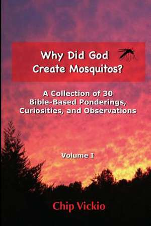 Why Did God Create Mosquitos? de Chip Vickio