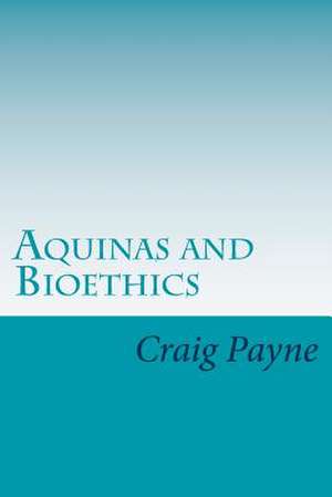 Aquinas and Bioethics de Craig Payne