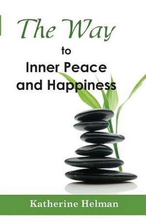 The Way to Inner Peace and Happiness de Katherine Helman