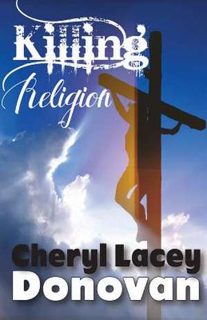 Killing Religion (Peace in the Storm Publishing Presents): Act One de Cheryl Lacey Donovan