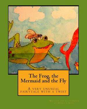 The Frog, the Mermaid and the Fly de Debbie L. Noel