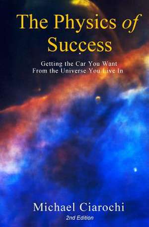 The Physics of Success, 2nd Edition de Michael Ciarochi