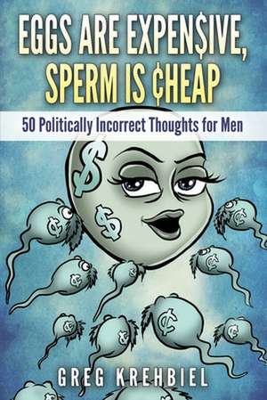 Eggs Are Expensive, Sperm Is Cheap de Greg Krehbiel