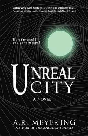 Unreal City: A Guide for Kids to Better Their Lives de A. R. Meyering