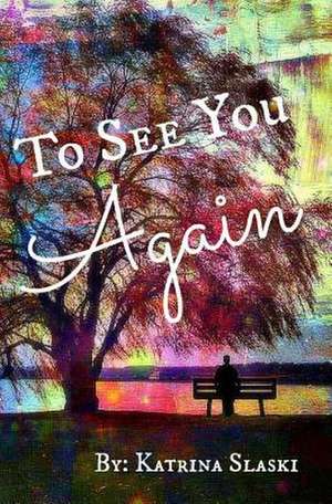 To See You Again de Katrina Slaski