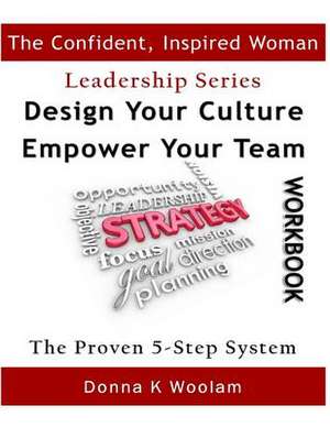 Design Your Culture Empower Your Team Workbook de Donna K. Woolam