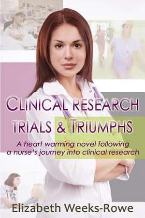 Clinical Research Trials and Triumphs de Elizabeth B. Weeks-Rowe