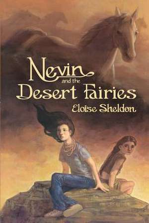 Nevin and the Desert Fairies de Eloise Sheldon