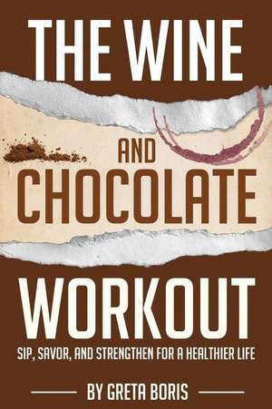 The Wine and Chocolate Workout de Greta Boris