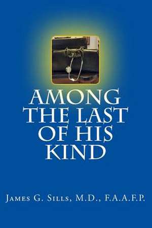 Among the Last of His Kind de Sills, M. D. F. a. a. F. P., James G.