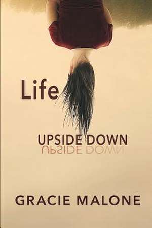 Life Upside Down de Gracie Malone