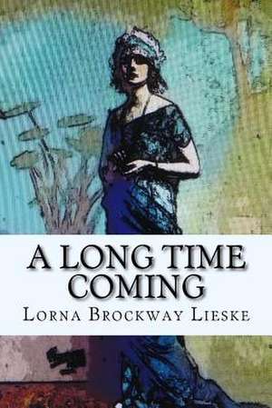 A Long Time Coming de Lorna Brockway Lieske