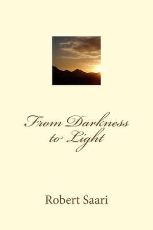 From Darkness to Light de Robert Saari