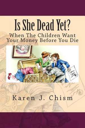 Is She Dead Yet? de Karen J. Chism