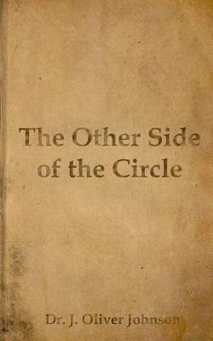 The Other Side of the Circle de Dr J. Oliver Johnson