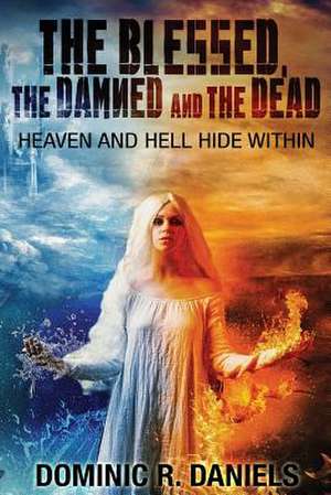 The Blessed, the Damned and the Dead de Dominic R. Daniels