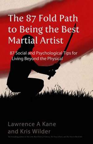 The 87-Fold Path to Being the Best Martial Artist de Kris Wilder