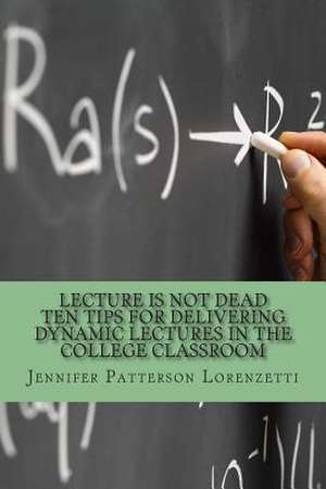 Lecture Is Not Dead de Jennifer Patterson Lorenzetti