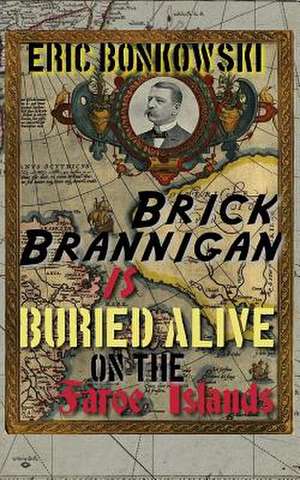 Brick Brannigan Is Buried Alive on the Faroe Islands! de Eric Bonkowski