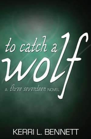 To Catch a Wolf de Kerri L. Bennett