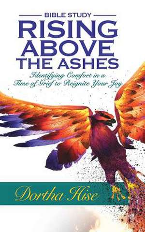 Rising Above the Ashes de Dortha Hise