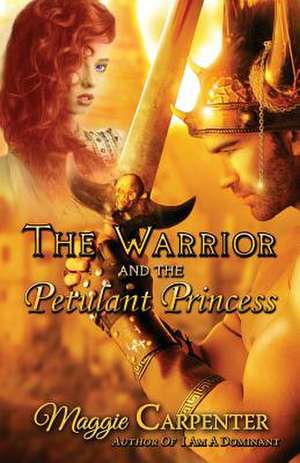 The Warrior and the Petulant Princess de Maggie Carpenter