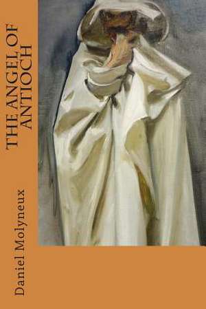 The Angel of Antioch de Daniel Molyneux