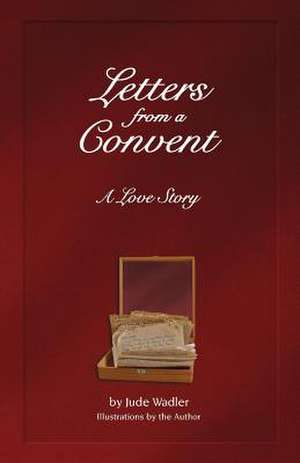 Letters from a Convent de Jude Wadler