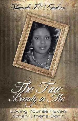 The True Beauty in Me de Shawnda LM Jackson