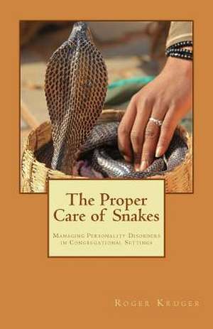 The Proper Care of Snakes de Roger Kruger