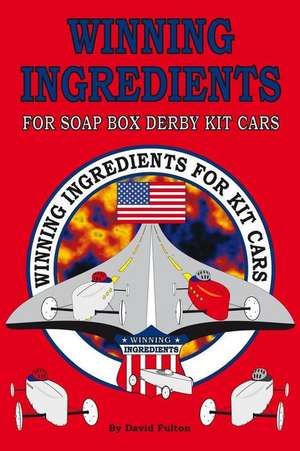 Winning Ingredients for Soap Box Derby Kit Cars de David Fulton