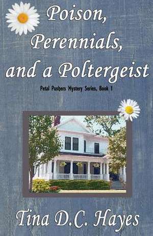 Poison, Perennials, and a Poltergeist de Tina DC Hayes