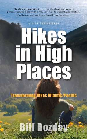 Hikes in High Places: Transforming Hikes Atlantic/Pacific de Bill Raymond Rozday