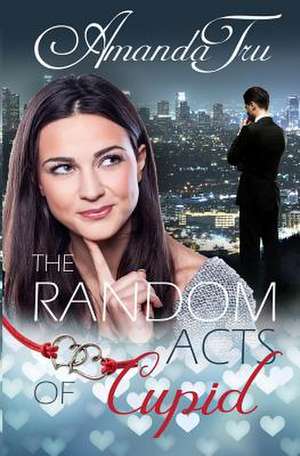 The Random Acts of Cupid de Amanda Tru