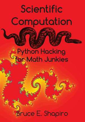 Scientific Computation: Python Hacking for Math Junkies de Bruce E. Shapiro