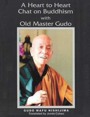 A Heart to Heart Chat on Buddhism with Old Master Gudo (Expanded Edition) de Gudo Wafu Nishijima