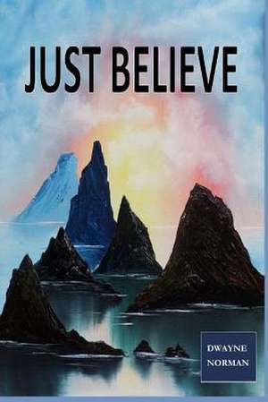 Just Believe de Dwayne Norman