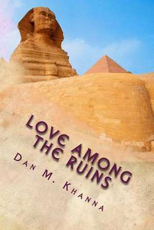 Love Among the Ruins de Dan M. Khanna