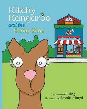 Kitchy Kangaroo and the Candy Shop de J. King