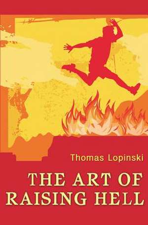 The Art of Raising Hell de Thomas Lopinski