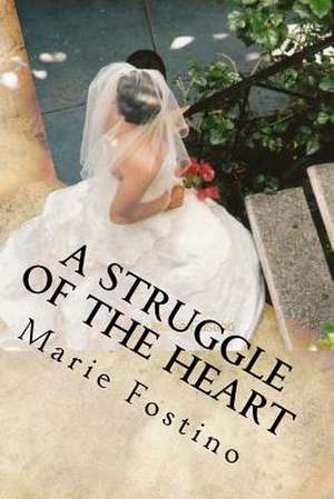 A Struggle of the Heart de Marie Fostino