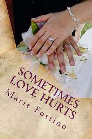 Sometimes Love Hurts de Marie Fostino