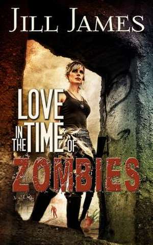 Love in the Time of Zombies de Jill James