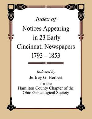 Index of Notices Appearing in 23 Early Cincinnati Newspapers 1793 - 1853