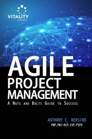 Agile Project Management: A Nuts and Bolts Guide to Sucess de Anthony C. Mersino