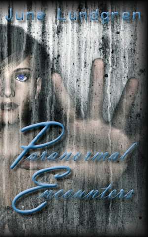 Paranormal Encounters de June A Lundgren